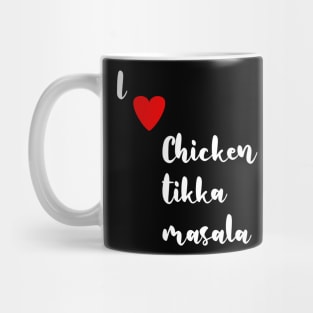 I love Chicken Tikka Masala Mug